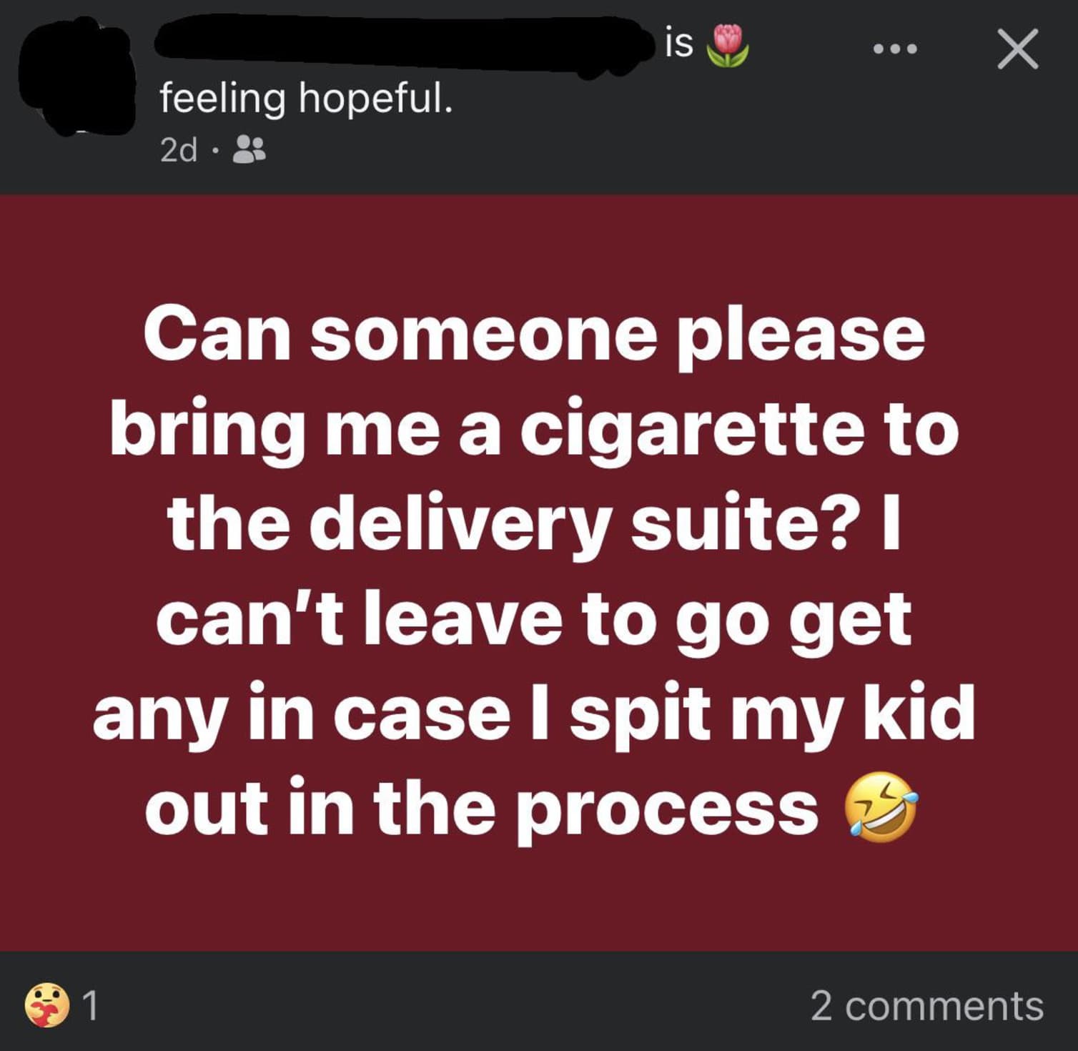 screenshot - 1 feeling hopeful. 2d8 is Can someone please bring me a cigarette to the delivery suite? I can't leave to go get any in case I spit my kid out in the process 2